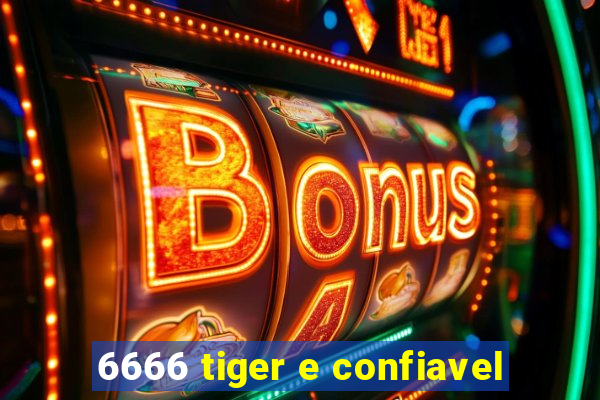 6666 tiger e confiavel